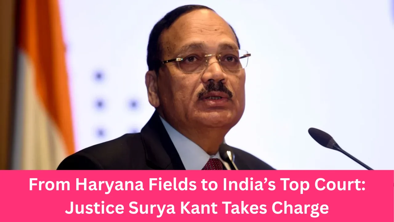 From Haryana Fields to India’s Top Court: Justice Surya Kant Takes Charge